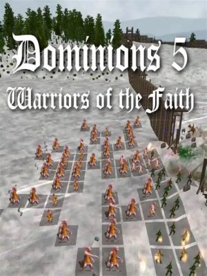 Dominions 5: Warriors of the Faith – Conquer Your World Through Divine Might!