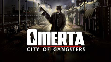  Omerta: City of Gangsters - Can You Rise Above the Streets and Conquer the Mafia Underworld?